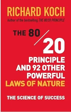 The 80/20 Principle and 92 Other Powerful Laws of Nature: